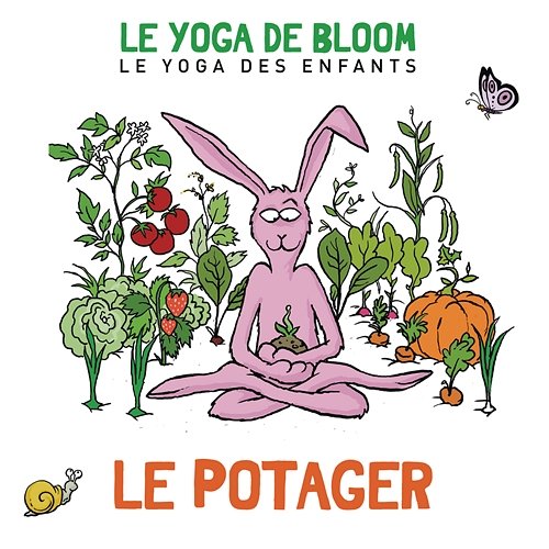 Voyage au potager Le yoga de Bloom