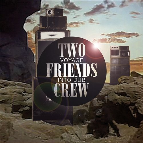 Voyage Into Dub Two Friends Crew