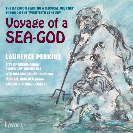 Voyage Of A Sea-god - The Bassoon Leading A Musical Journey Perkins Laurence, Carducci String Quartet, Hancock Michael