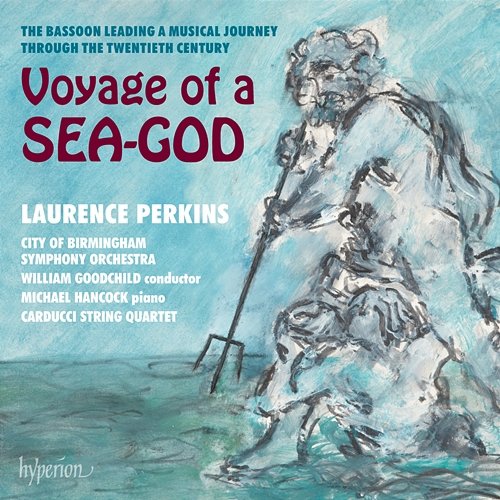 Voyage of a Sea-God: The Bassoon Through the 20th Century Laurence Perkins