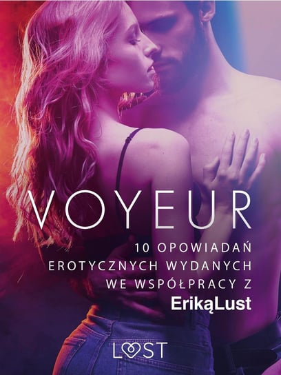 Voyeur – 10 opowiadań erotycznych wydanych we współpracy z Eriką Lust Opracowanie zbiorowe