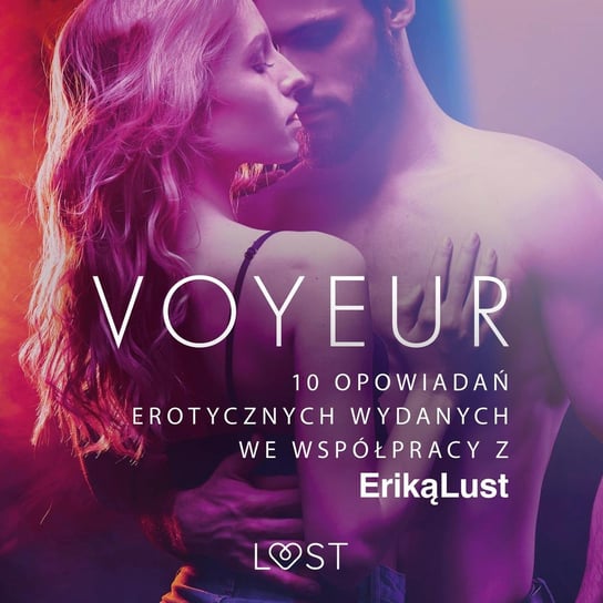 Voyeur. 10 opowiadań erotycznych wydanych we współpracy z Eriką Lust Opracowanie zbiorowe