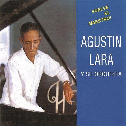 Vuelve El Maestro! Agustín Lara