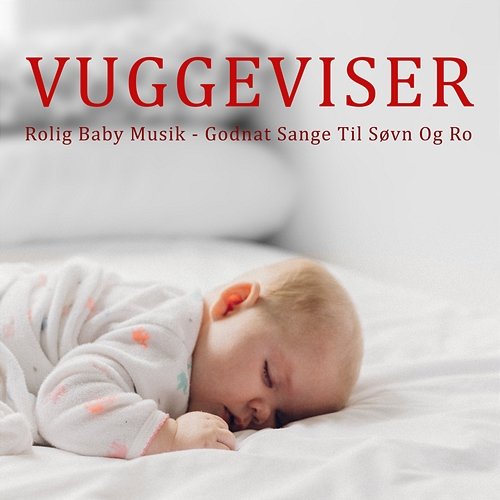 Vuggeviser - Rolig Baby Musik - Godnat Sange Til Søvn Og Ro Lullaby For Kids, Baby Sleep Music, Vuggeviser For Børn