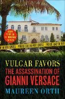 Vulgar Favors: The Assassination of Gianni Versace Orth Maureen