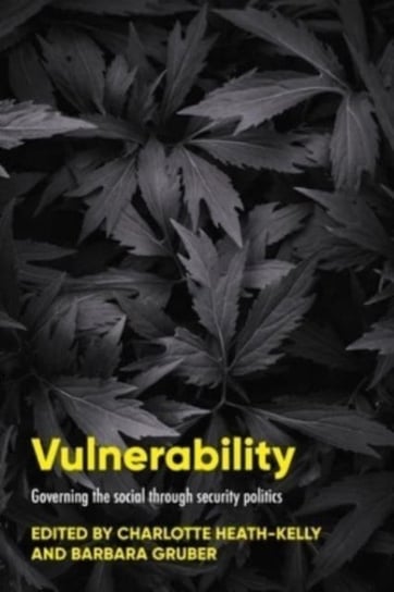 Vulnerability: Governing the Social Through Security Politics Manchester University Press