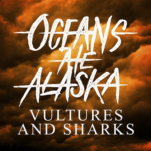 Vultures & Sharks Oceans Ate Alaska