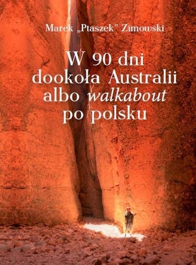 W 90 dni dookoła Australii albo walkabout po polsku Zimowski Marek