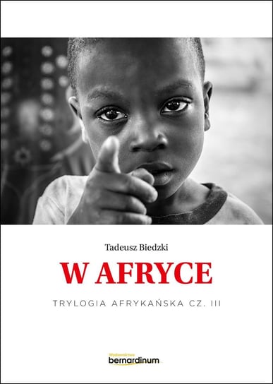 W Afryce. Trylogia Afrykańska. Część 3 Biedzki Tadeusz