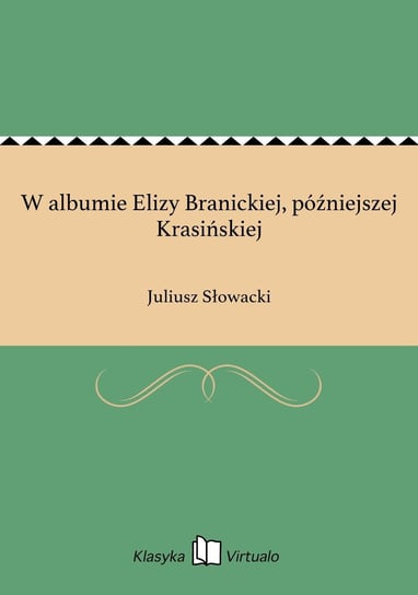 W albumie Elizy Branickiej, późniejszej Krasińskiej Słowacki Juliusz