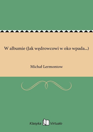 W albumie (Jak wędrowcowi w oko wpada...) Lermontow Michał