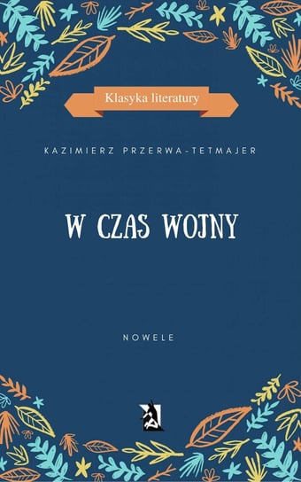 W czas wojny. Nowele Przerwa-Tetmajer Kazimierz
