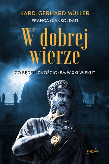 W dobrej wierze. Co będzie z Kościołem w XXI wieku? Gerhard Muller, Giansoldati Franca