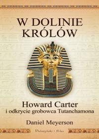 W Dolinie Królów. Howard Carter i odkrycie grobowca Tutanchamona Meyerson Daniel