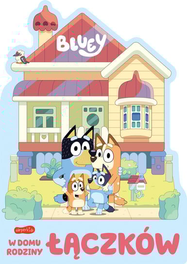 W domu rodziny Łączków. Bluey. Książeczki kartonowe Opracowanie zbiorowe