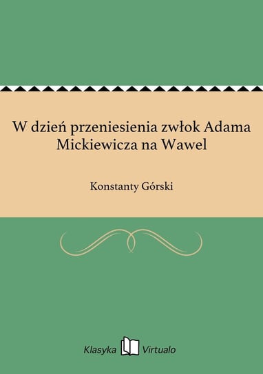 W dzień przeniesienia zwłok Adama Mickiewicza na Wawel Górski Konstanty