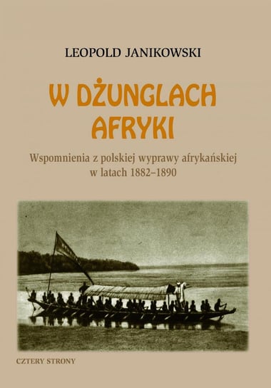 W dżunglach Afryki. Wspomnienia z polskiej wyprawy afrykańskiej w latach 1882-1890 Janikowski Leopold