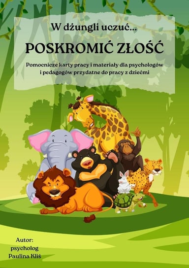 W dżungli uczuć. Poskromić złość - pomocnicze karty pracy i materiały do pracy z dziećmi - ebook PDF Paulina Kliś