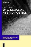 W.G. Sebald's Hybrid Poetics Wolff Lynn L.