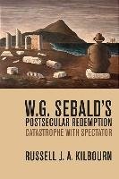 W. G. Sebald's Postsecular Redemption: Catastrophe with Spectator Kilbourn Russell