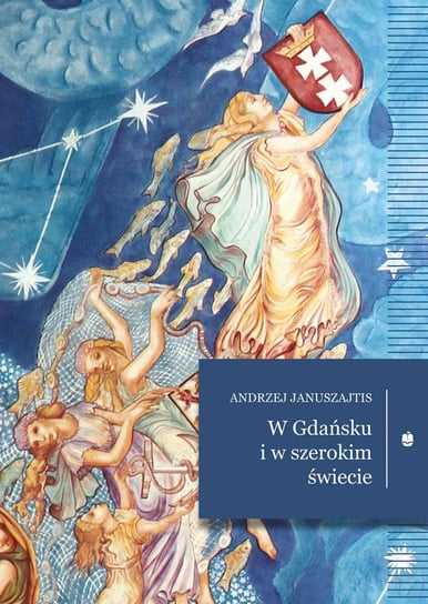 W Gdańsku i w szerokim świecie Januszajtis Andrzej