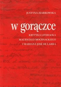 W gorączce. Krytyka literacka Maurycego Mochnackiego i Mariana Jose de Larra Ziarkowska Justyna