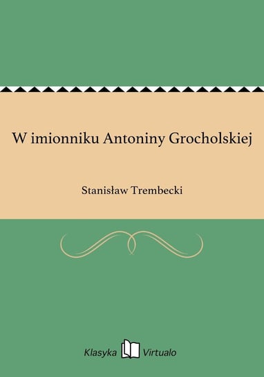 W imionniku Antoniny Grocholskiej Trembecki Stanisław