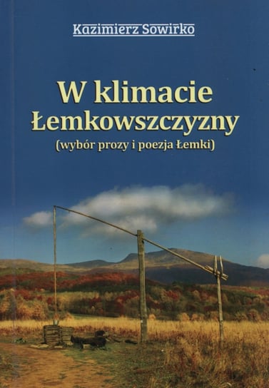 W klimacie Łemkowszczyzny. Wybór prozy i poezja Łemki Sowirko Kazimierz
