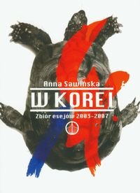 W Korei. Zbiór esejów 2003-2007 Sawińska Anna