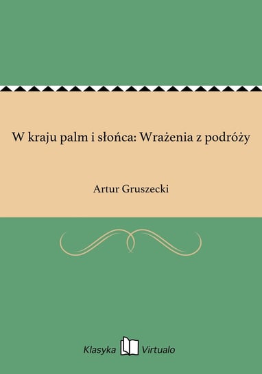 W kraju palm i słońca: Wrażenia z podróży - ebook epub Gruszecki Artur