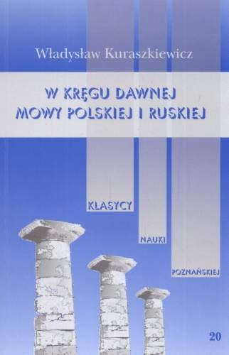 W Kręgu Dawnej Mowy Polskiej i Ruskiej Kuraszkiewicz Władysław
