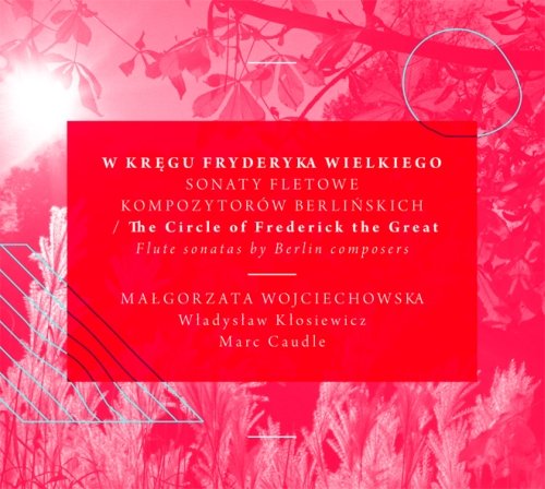W kręgu Fryderyka Wielkiego - sonaty fletowe kompozytorów berlińskich Kłosiewicz Władysław, Caudle Mark, Wojciechowska Małgorzata