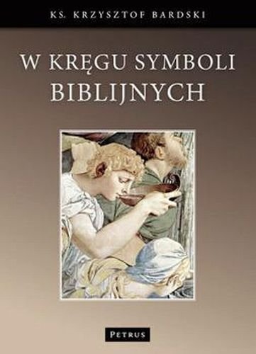 W Kręgu Symboli Biblijnych Bardski Krzysztof