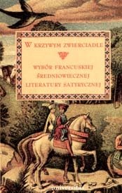 W Krzywym Zwierciadle. Wybór Francuskiej Średniowiecznej Literatury Satyrycznej Giermach Teresa, Frankowska-Terlecka Małgorzata