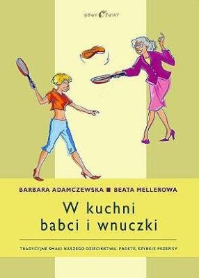 W Kuchni Babci i Wnuczki Adamczewska Barbara
