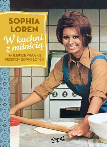 W kuchni z miłością. Najlepsze włoskie przepisy Sophii Loren Loren Sophia