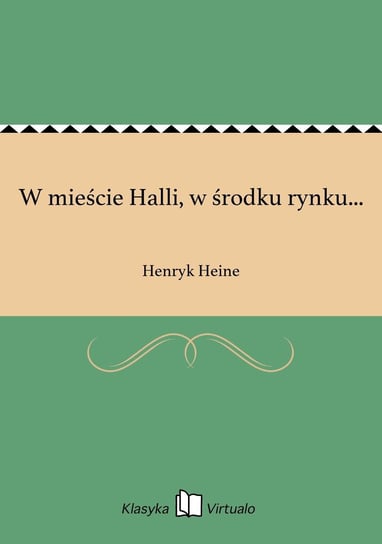 W mieście Halli, w środku rynku... Heine Henryk