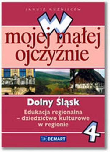 W mojej małej ojczyźnie. Dolny Śląsk. Klasa 4-6 Kuźnieców Janusz, Sanecka Monika, Skrok Zdzisław