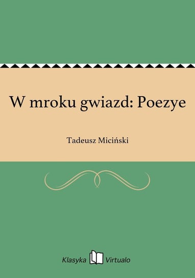W mroku gwiazd: Poezye Miciński Tadeusz