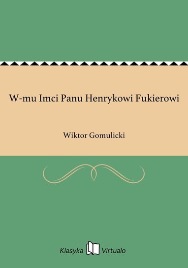 W-mu Imci Panu Henrykowi Fukierowi Gomulicki Wiktor