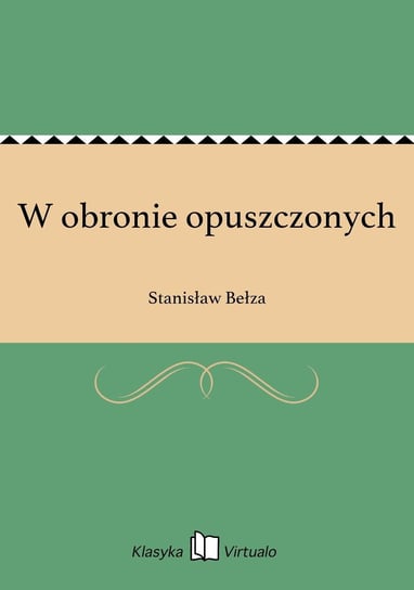 W obronie opuszczonych Bełza Stanisław