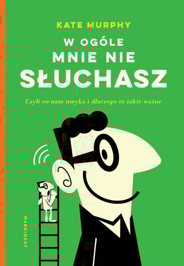 W ogóle mnie nie słuchasz! Czyli co nam umyka i dlaczego to takie ważne Murphy Kate