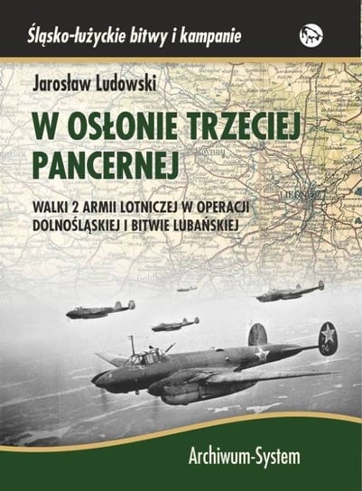 W osłonie trzeciej pancernej walki 2 armii lotniczej w operacji dolnośląskiej i bitwie lubańskiej Ludowski Jarosław
