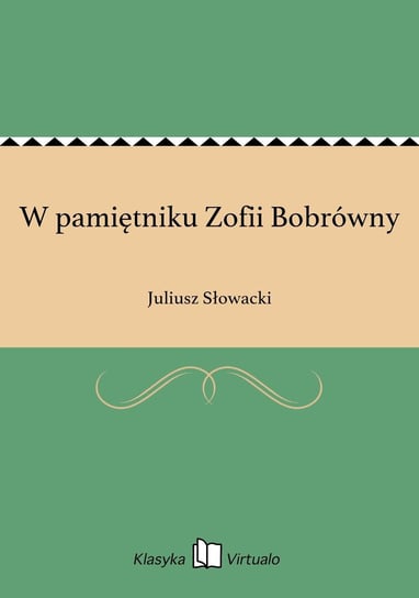 W pamiętniku Zofii Bobrówny Słowacki Juliusz