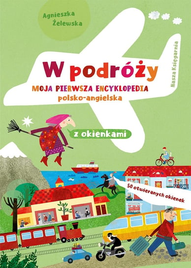 W podróży. Moja pierwsza encyklopedia polsko-angielska z okienkami Żelewska Agnieszka