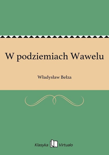 W podziemiach Wawelu Bełza Władysław