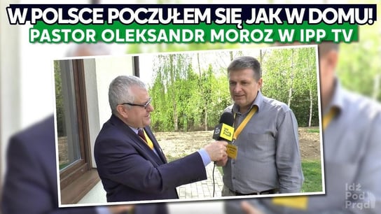 W Polsce poczułem się jak w domu! Pastor Oleksandr Moroz w IPP TV - Idź Pod Prąd Nowości - podcast Opracowanie zbiorowe