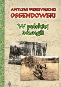 W polskiej dżungli Ossendowski Antoni Ferdynand