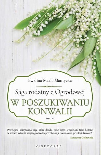 W poszukiwaniu konwalii. Saga rodziny z Ogrodowej. Tom 4 Mantycka Ewelina Maria