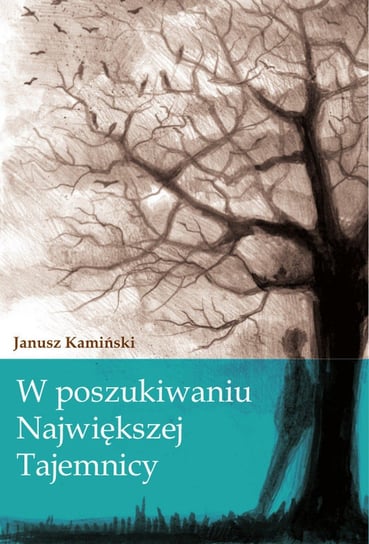 W poszukiwaniu Największej Tajemnicy Kamiński Janusz